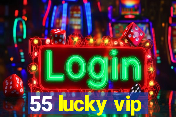 55 lucky vip